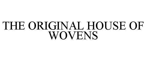 Trademark Logo THE ORIGINAL HOUSE OF WOVENS