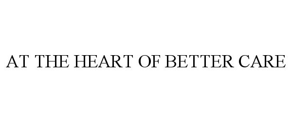 Trademark Logo AT THE HEART OF BETTER CARE