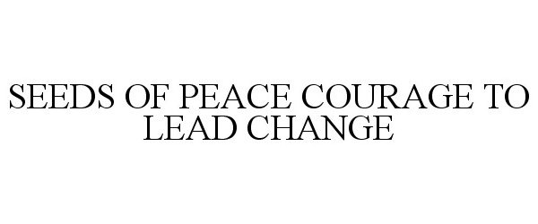  SEEDS OF PEACE COURAGE TO LEAD CHANGE