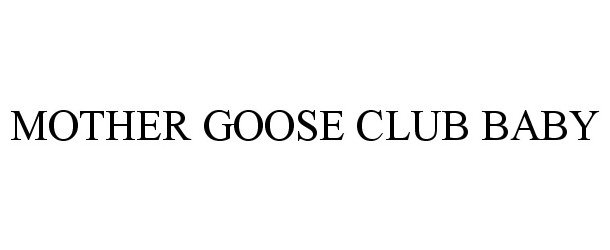 Trademark Logo MOTHER GOOSE CLUB BABY