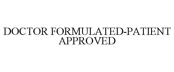  DOCTOR FORMULATED-PATIENT APPROVED