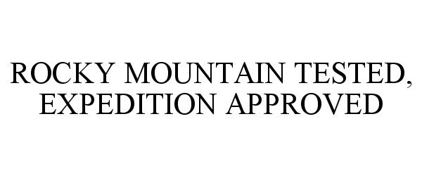 Trademark Logo ROCKY MOUNTAIN TESTED, EXPEDITION APPROVED