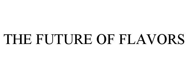 Trademark Logo THE FUTURE OF FLAVORS