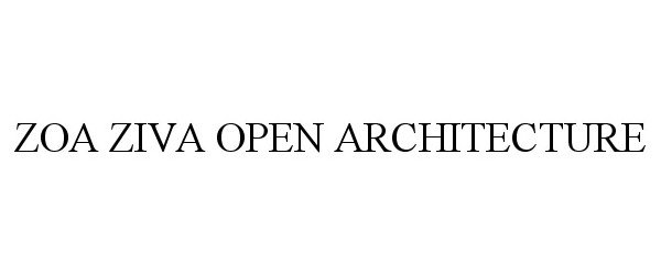 Trademark Logo ZOA ZIVA OPEN ARCHITECTURE