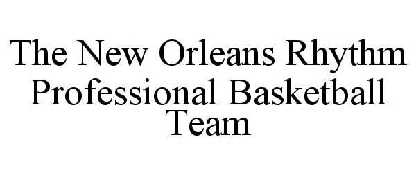  THE NEW ORLEANS RHYTHM PROFESSIONAL BASKETBALL TEAM