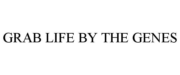 Trademark Logo GRAB LIFE BY THE GENES