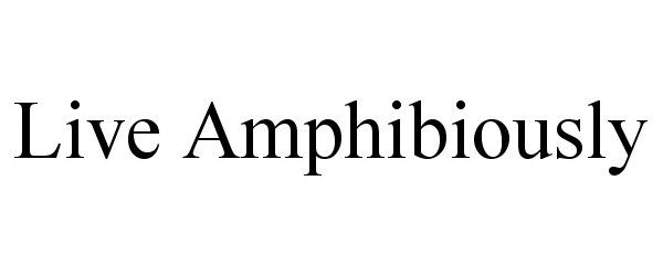  LIVE AMPHIBIOUSLY