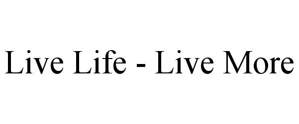  LIVE LIFE - LIVE MORE