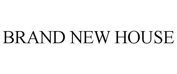 Trademark Logo BRAND NEW HOUSE