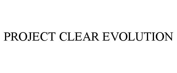 Trademark Logo PROJECT CLEAR EVOLUTION