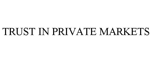 Trademark Logo TRUST IN PRIVATE MARKETS