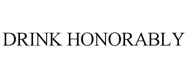 DRINK HONORABLY