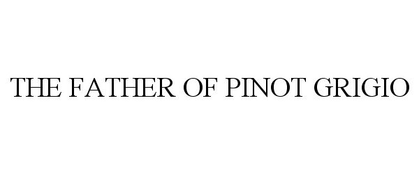 Trademark Logo THE FATHER OF PINOT GRIGIO
