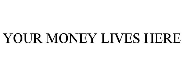  YOUR MONEY LIVES HERE