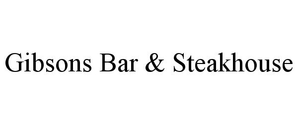 Trademark Logo GIBSONS BAR & STEAKHOUSE