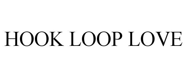 Trademark Logo HOOK LOOP LOVE