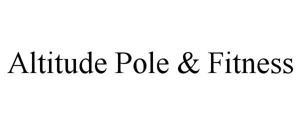 Trademark Logo ALTITUDE POLE & FITNESS