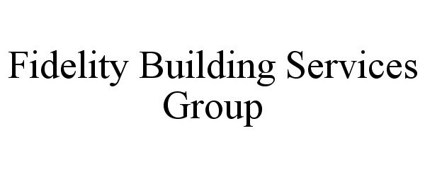 Trademark Logo FIDELITY BUILDING SERVICES GROUP