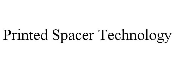 Trademark Logo PRINTED SPACER TECHNOLOGY