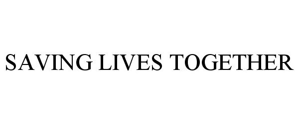 Trademark Logo SAVING LIVES TOGETHER