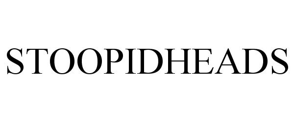Trademark Logo STOOPIDHEADS