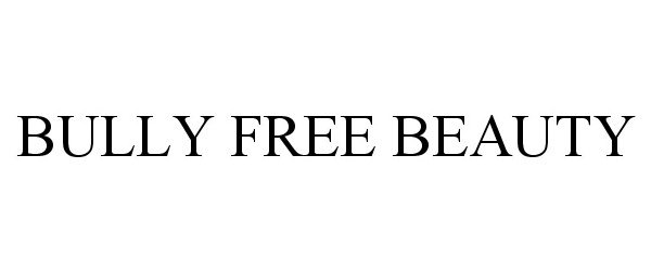 Trademark Logo BULLY FREE BEAUTY