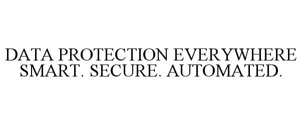 Trademark Logo DATA PROTECTION EVERYWHERE SMART. SECURE. AUTOMATED.