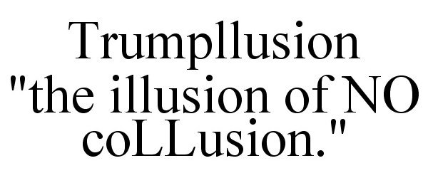 Trademark Logo TRUMPLLUSION "THE ILLUSION OF NO COLLUSION."