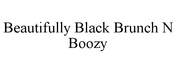 Trademark Logo BEAUTIFULLY BLACK BRUNCH N BOOZY