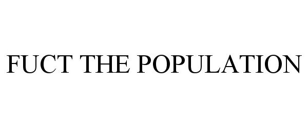Trademark Logo FUCT THE POPULATION