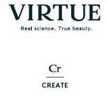  VIRTUE REAL SCIENCE. TRUE BEAUTY. CR CREATE