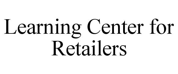 Trademark Logo LEARNING CENTER FOR RETAILERS