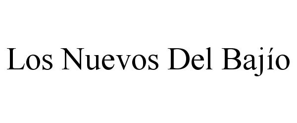 Trademark Logo LOS NUEVOS DEL BAJÍO