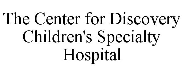 THE CENTER FOR DISCOVERY CHILDREN'S SPECIALTY HOSPITAL