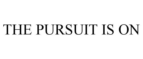  THE PURSUIT IS ON