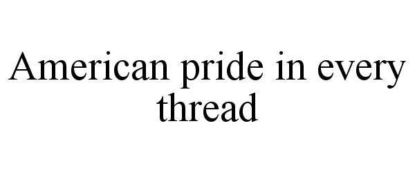 Trademark Logo AMERICAN PRIDE IN EVERY THREAD