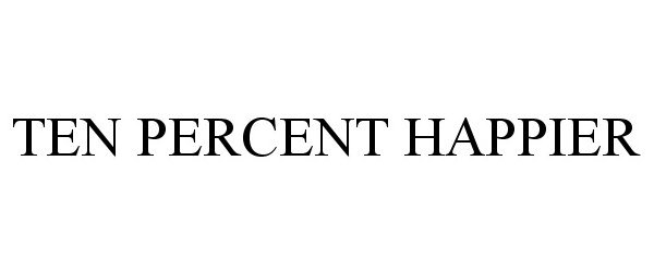 Trademark Logo TEN PERCENT HAPPIER