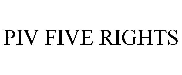  PIV FIVE RIGHTS