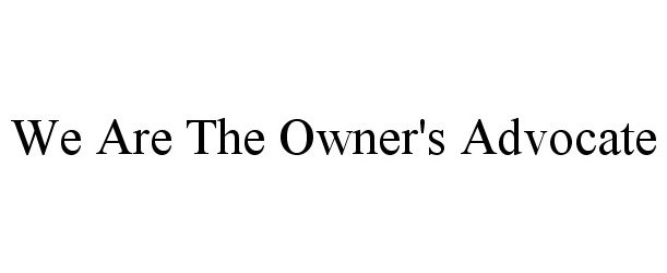 Trademark Logo WE ARE THE OWNER'S ADVOCATE