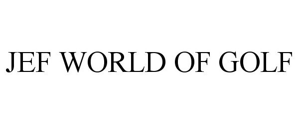 Trademark Logo JEF WORLD OF GOLF
