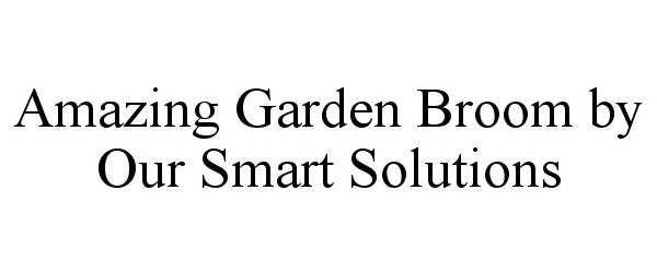 Trademark Logo AMAZING GARDEN BROOM BY OUR SMART SOLUTIONS
