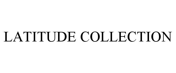 Trademark Logo LATITUDE COLLECTION