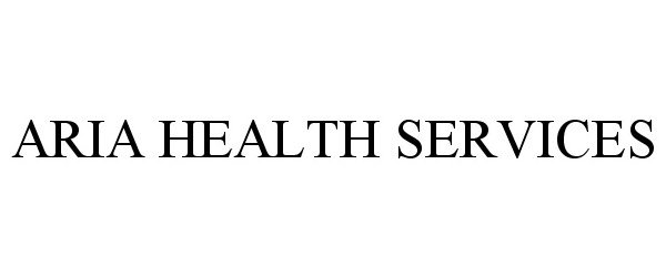  ARIA HEALTH SERVICES