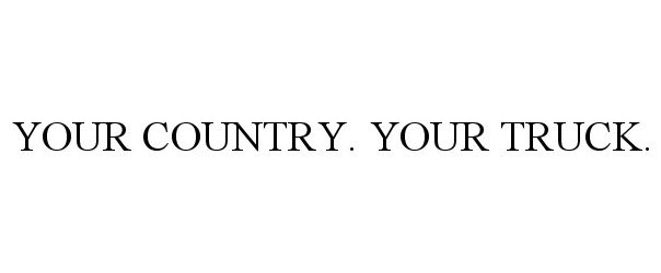 YOUR COUNTRY. YOUR TRUCK.