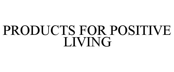  PRODUCTS FOR POSITIVE LIVING