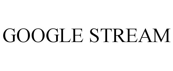 Trademark Logo GOOGLE STREAM