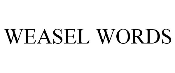  WEASEL WORDS