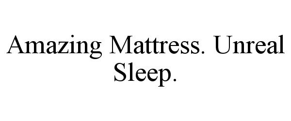  AMAZING MATTRESS. UNREAL SLEEP.