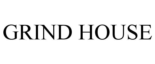 Trademark Logo GRIND HOUSE