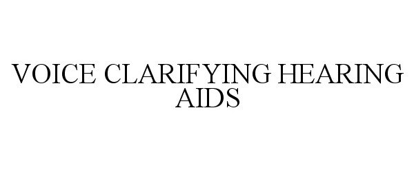 Trademark Logo VOICE CLARIFYING HEARING AIDS